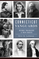 Connecticut Vanguards : historic trailblazers & their legacies by Eric D. Lehman