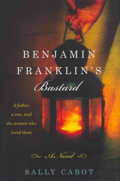 Benjamin Franklin's Bastard by Sally Cabot